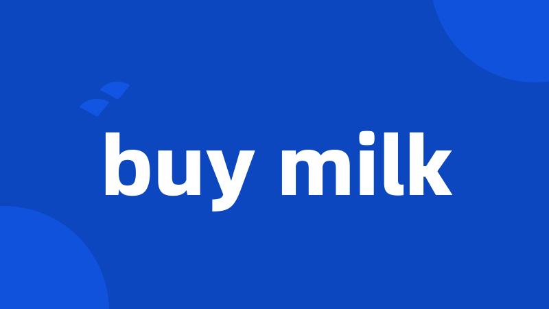buy milk