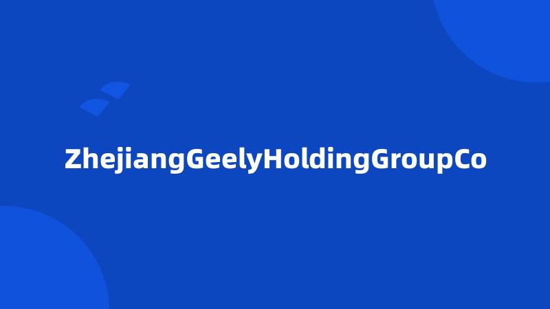 ZhejiangGeelyHoldingGroupCo