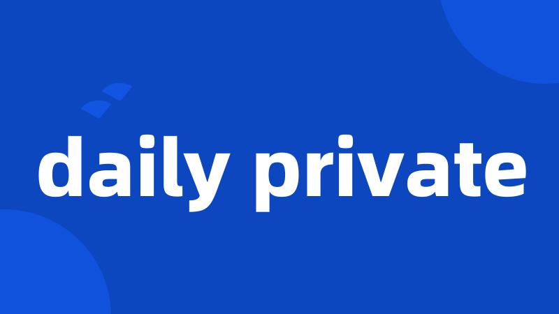daily private