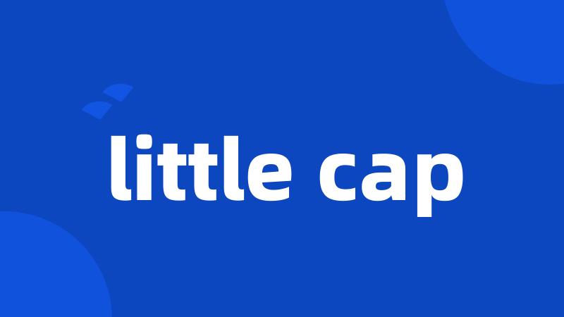 little cap