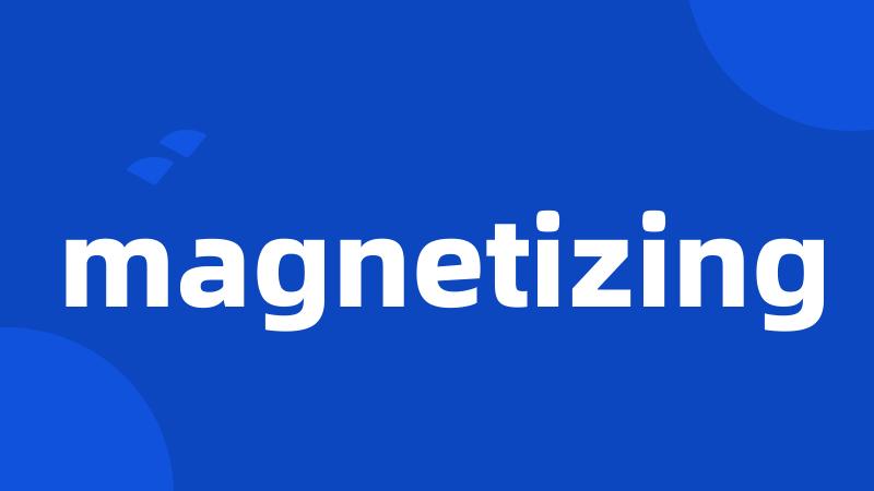 magnetizing