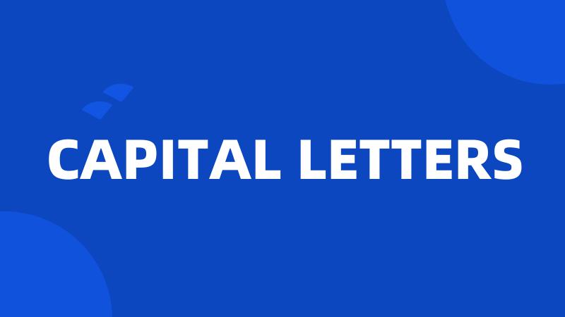 CAPITAL LETTERS