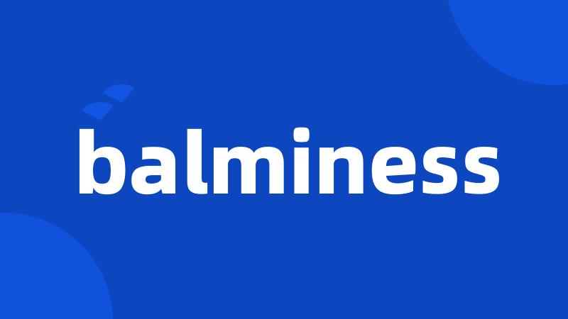 balminess