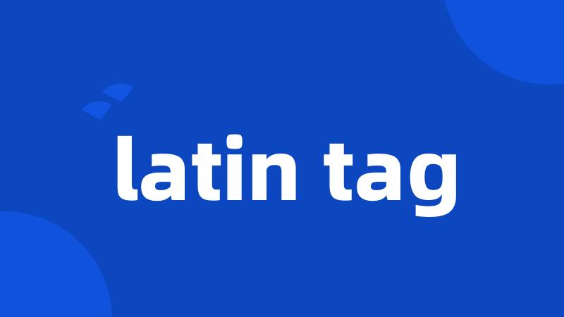 latin tag