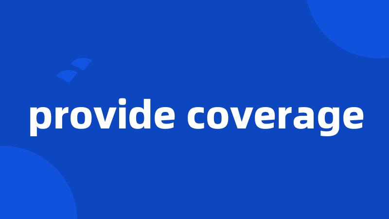 provide coverage