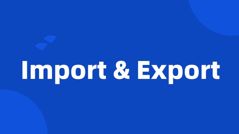 Import & Export