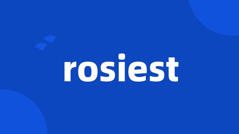 rosiest