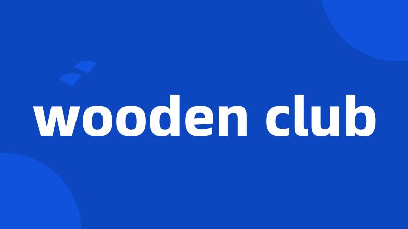 wooden club