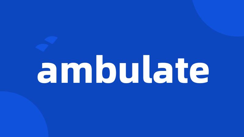 ambulate