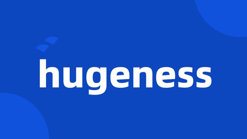 hugeness