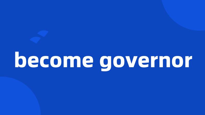 become governor