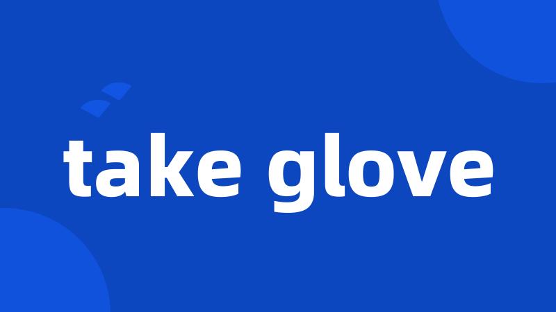 take glove