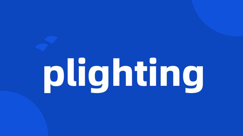 plighting