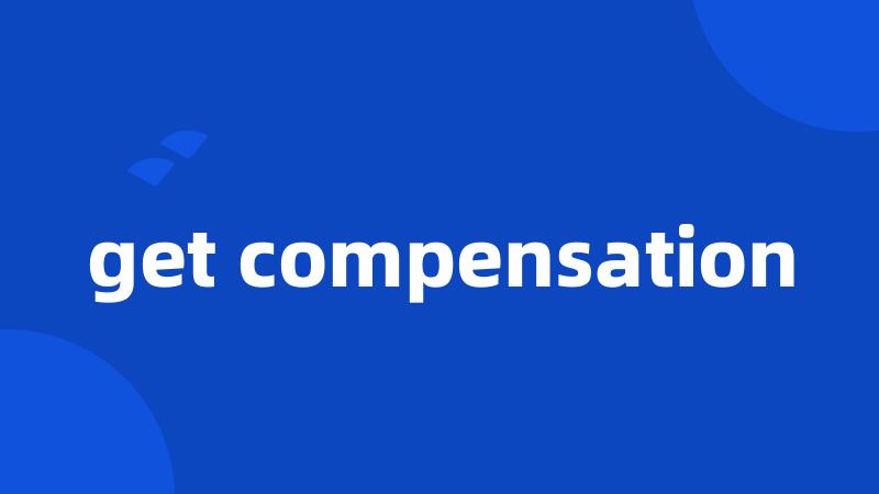 get compensation