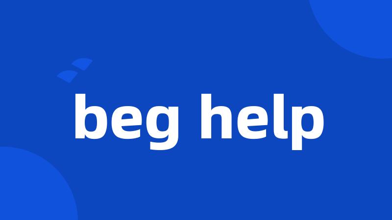 beg help