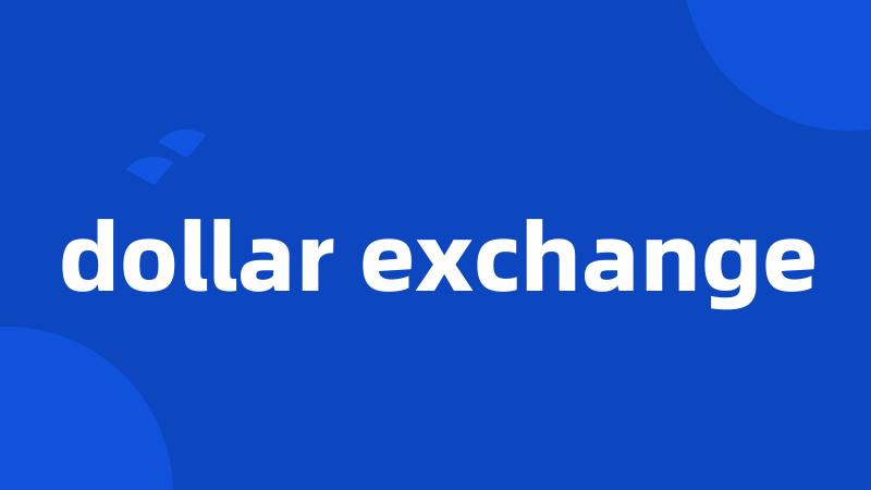 dollar exchange