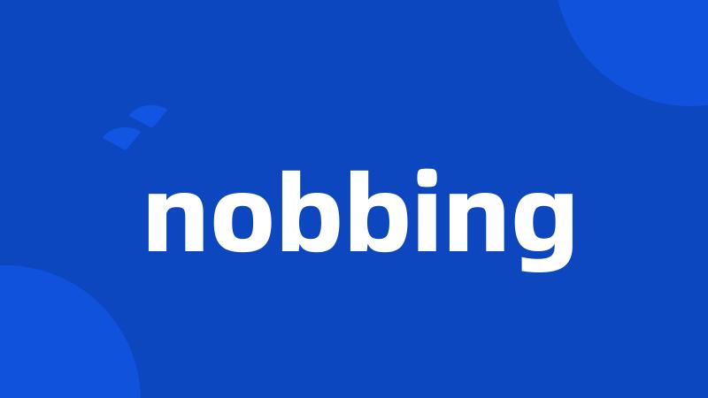 nobbing