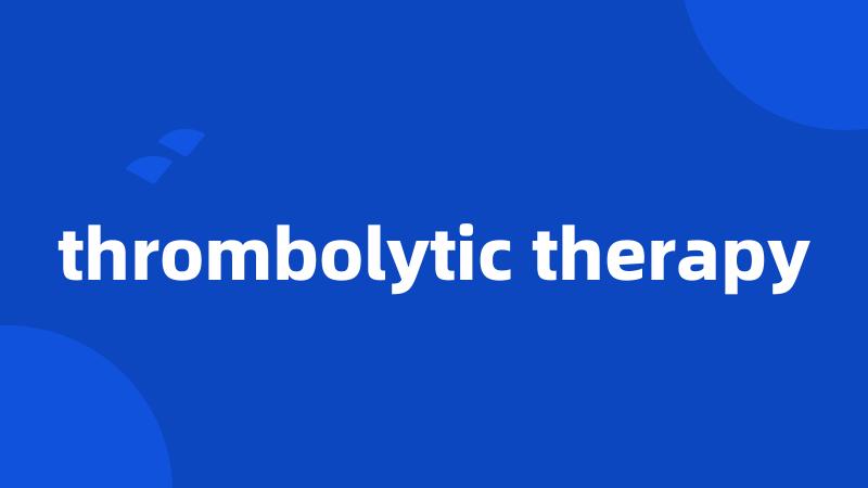 thrombolytic therapy