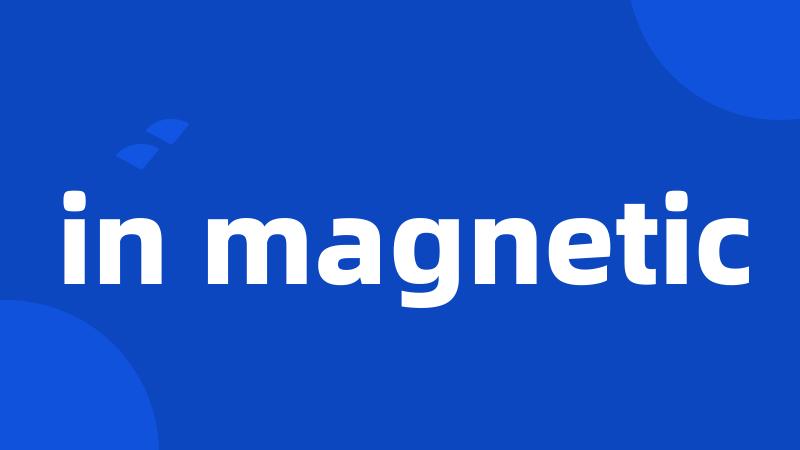 in magnetic