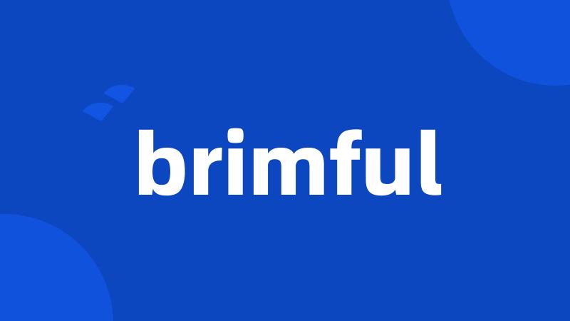 brimful