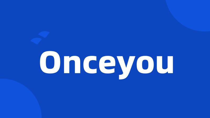 Onceyou