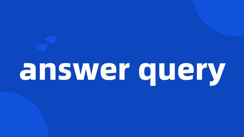 answer query