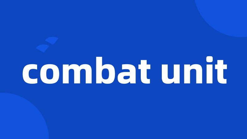 combat unit