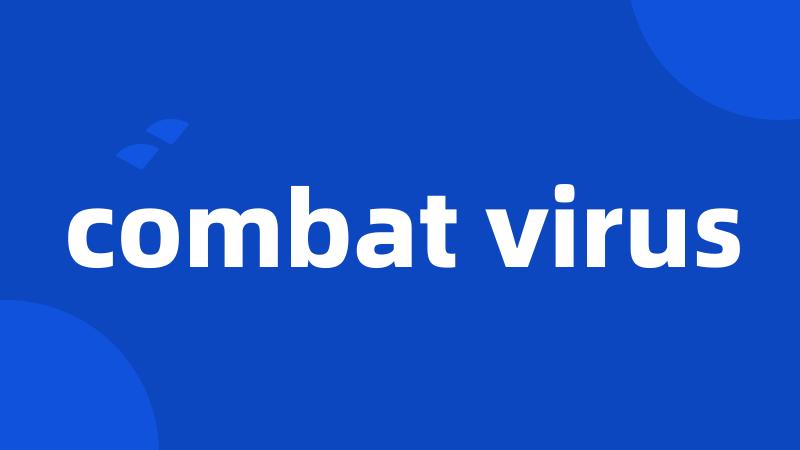 combat virus