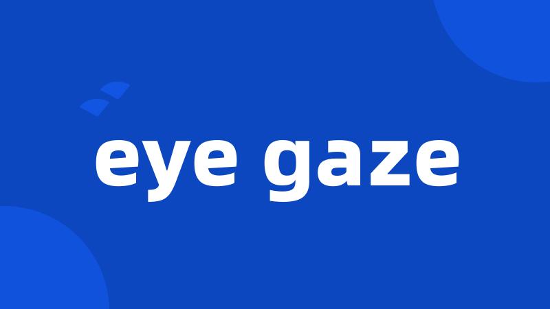 eye gaze