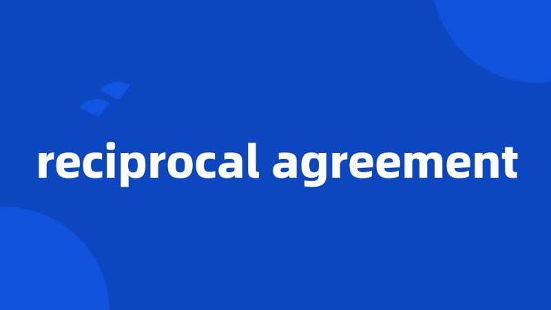 reciprocal agreement
