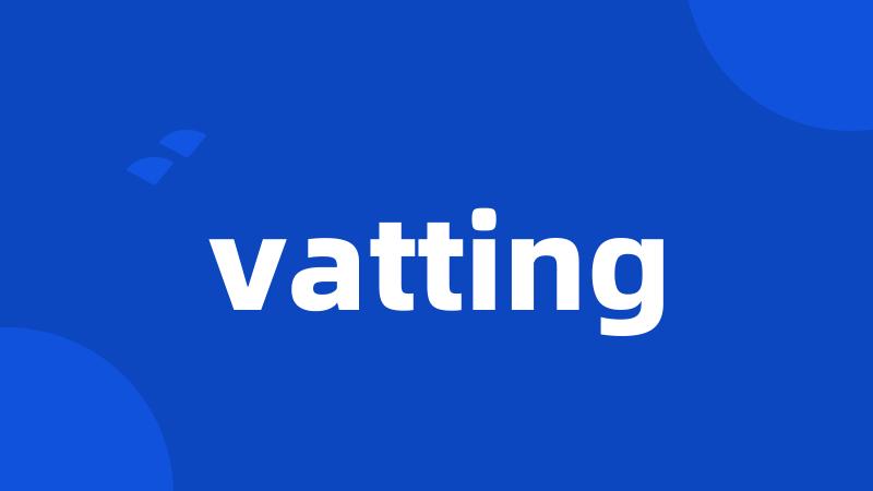 vatting