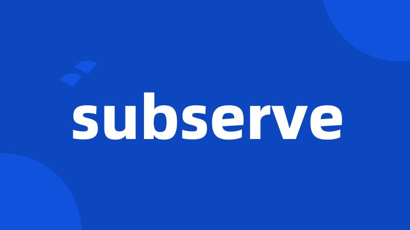 subserve