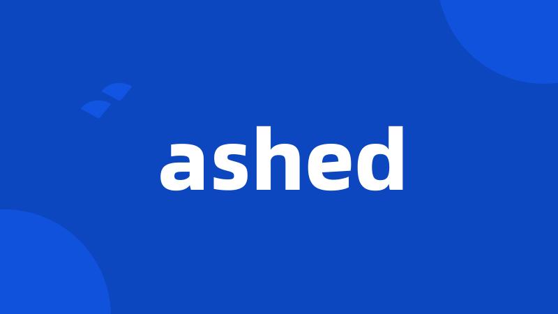 ashed