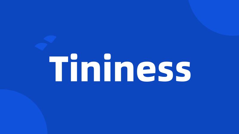 Tininess