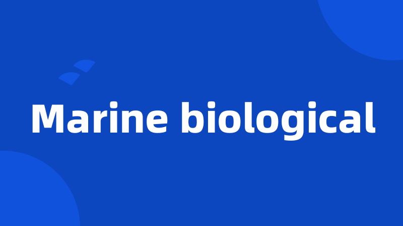 Marine biological