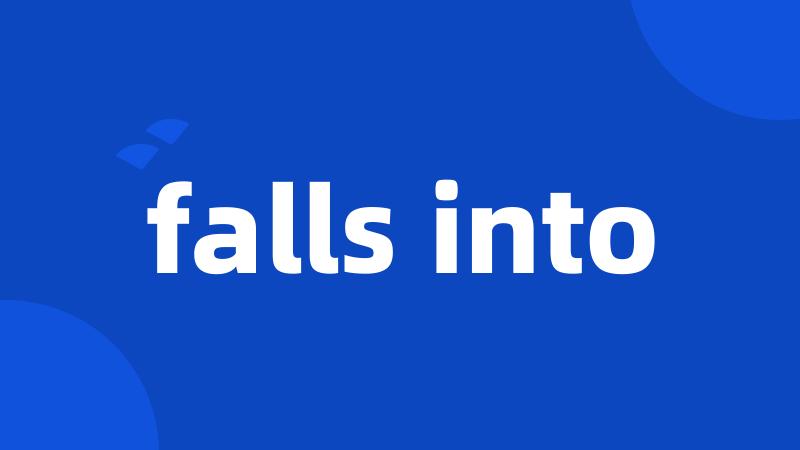falls into