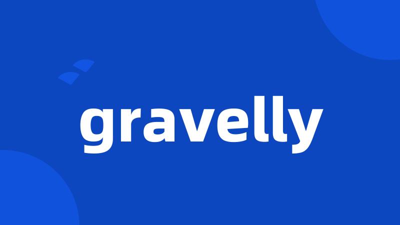 gravelly