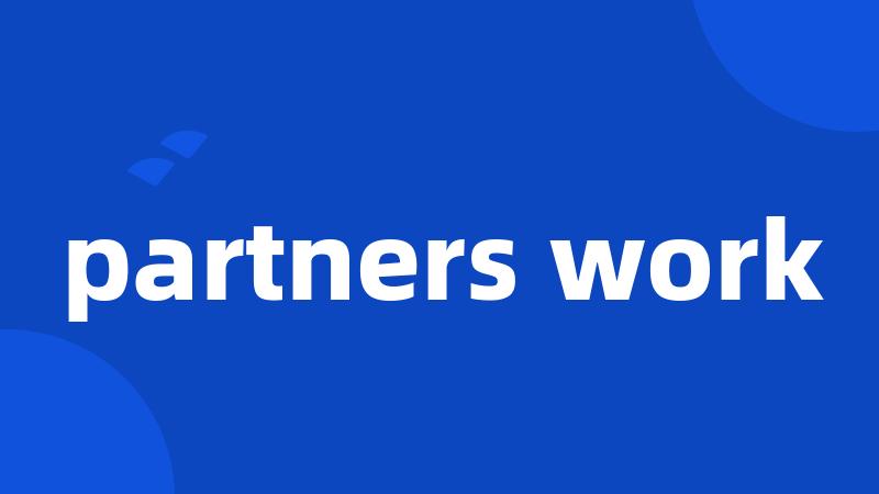 partners work