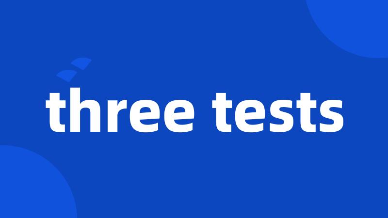 three tests