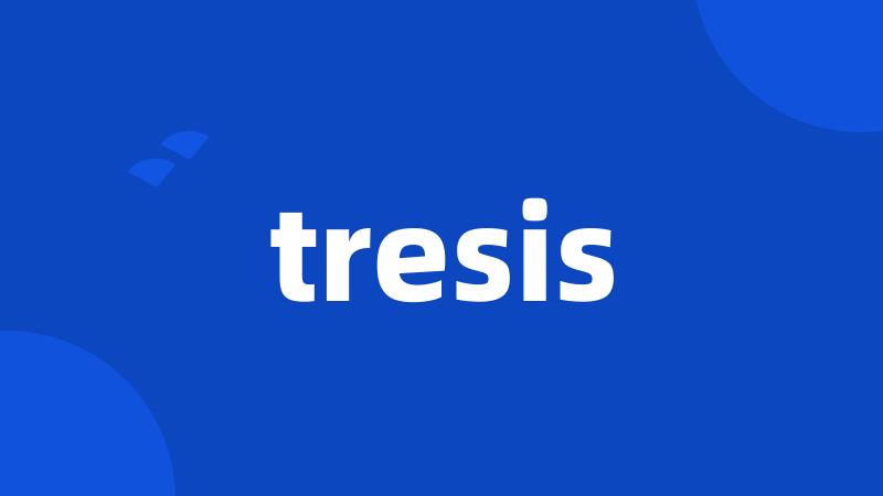 tresis