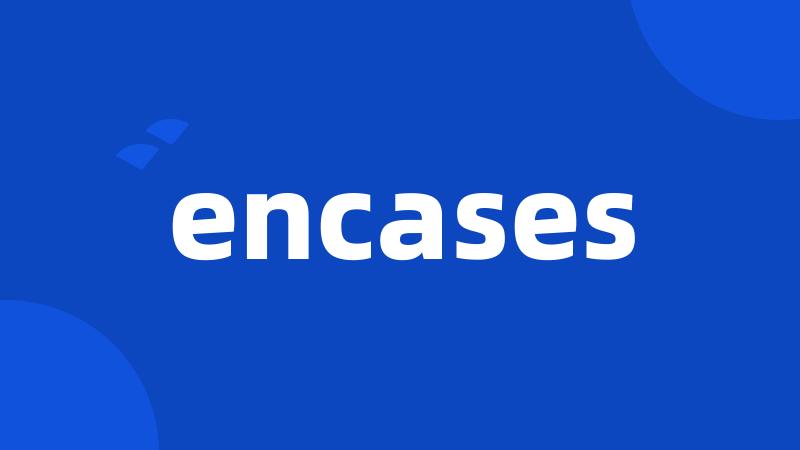 encases