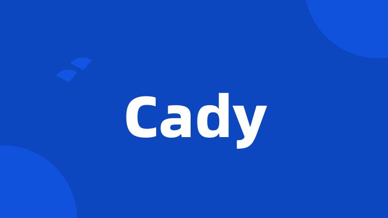 Cady