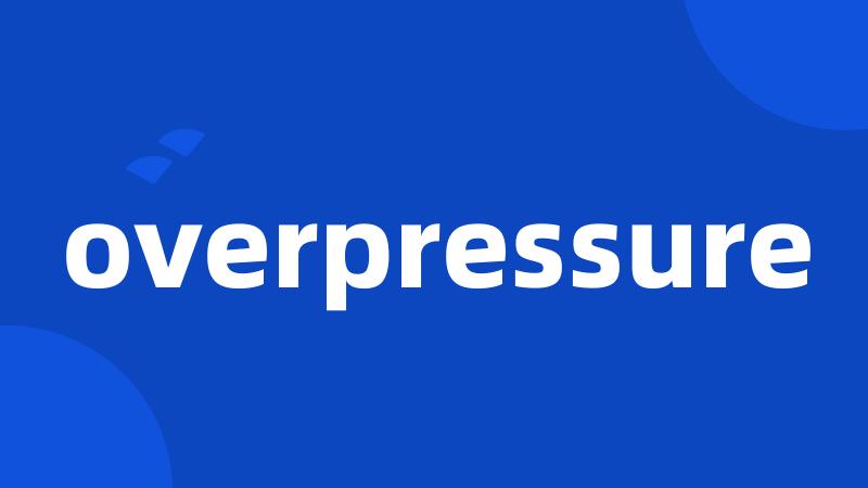 overpressure