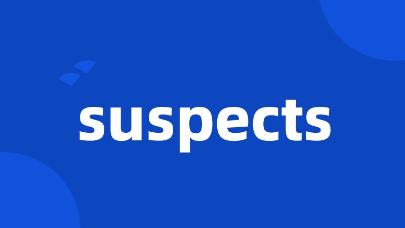 suspects