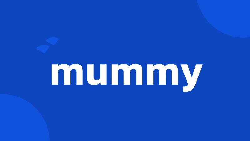 mummy