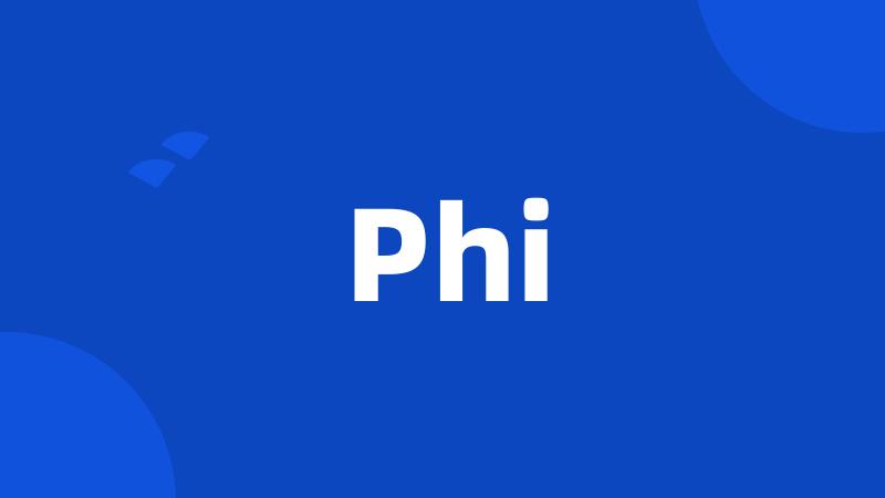 Phi