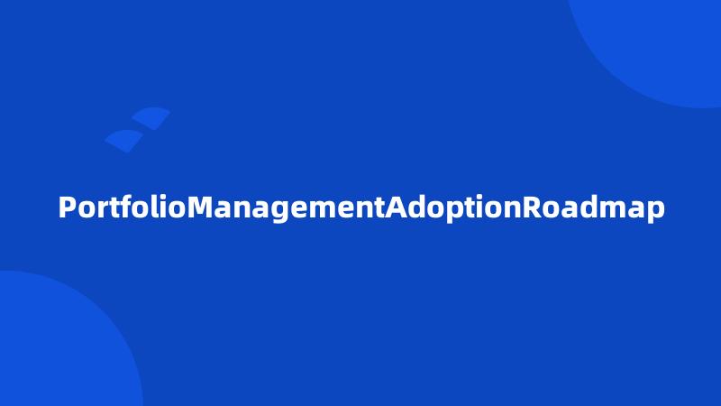 PortfolioManagementAdoptionRoadmap