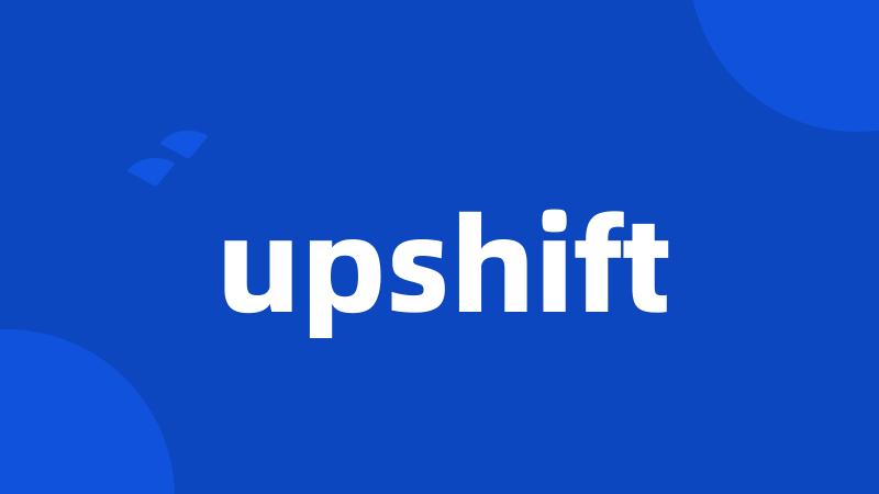 upshift