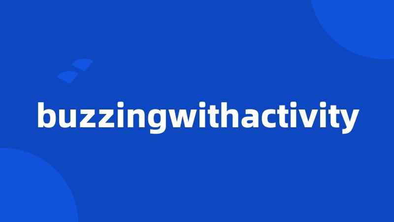 buzzingwithactivity