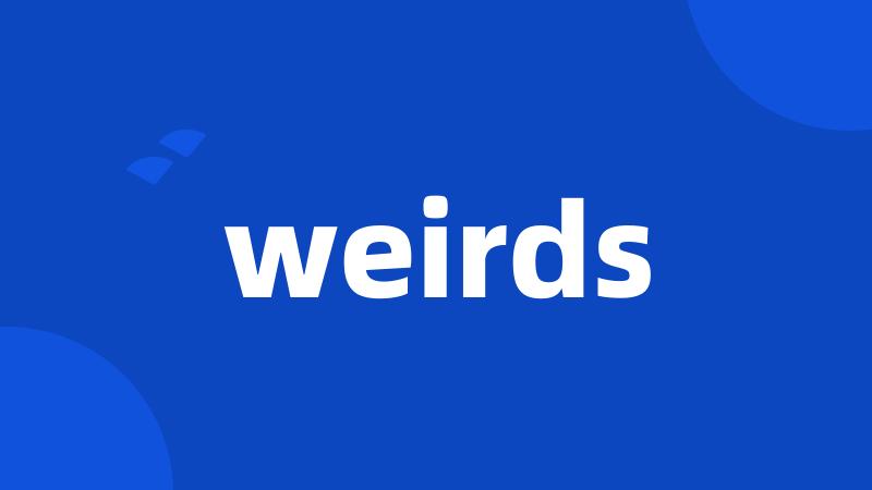 weirds